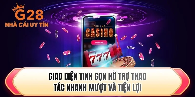 Giao diện tinh gọn hỗ trợ thao tác nhanh mượt và tiện lợi