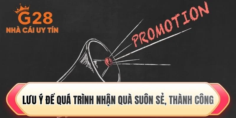 Lưu ý để quá trình nhận quà suôn sẻ, thành công