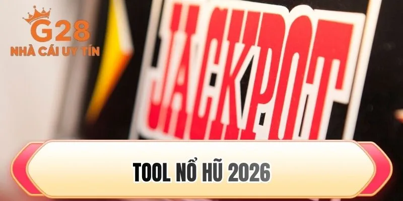 Tool nổ hũ 2026